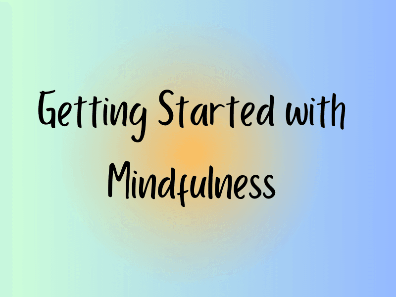 Getting Started with Mindfulness